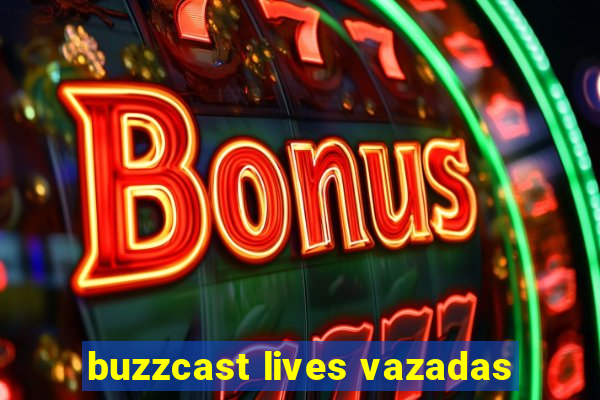 buzzcast lives vazadas